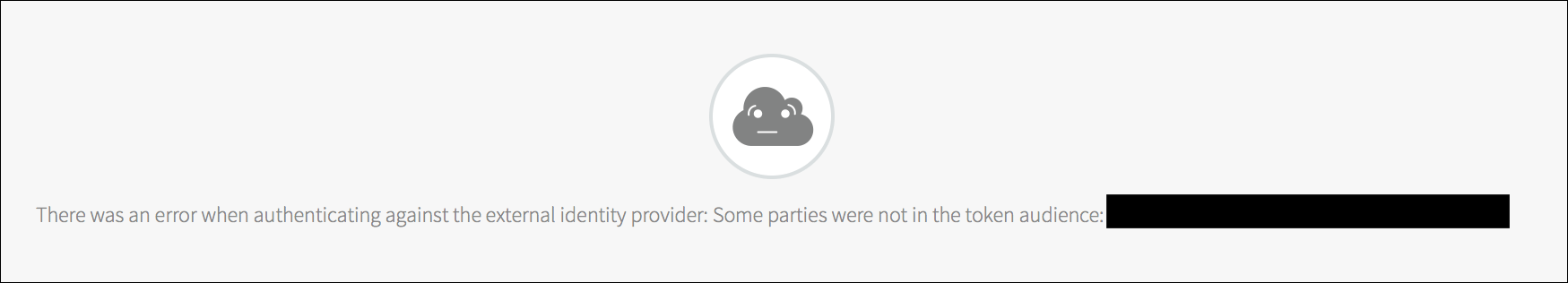 The partially redacted
error message page reads, There was an error when authenticating against
the external identity provider: Some parties were not in the token audience (redacted).