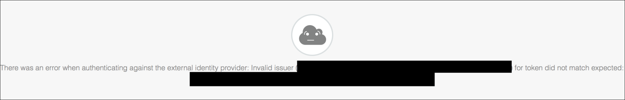 The partially redacted
error message page reads, There was an error when authenticating against
the external identity provider: Invalid issuer (redacted) for token did not match expected (redacted).