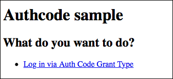The Authcode Sample app. In the What do you want to do section, the link says, Log in via Auth Code Grant Type.