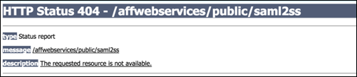 The error message reads,
HTTP Status 404 - /affwebservices/public/saml2ss. Type: status report.
Message: /affwebservices/public/saml2ss. Description: The requested resource is not available.