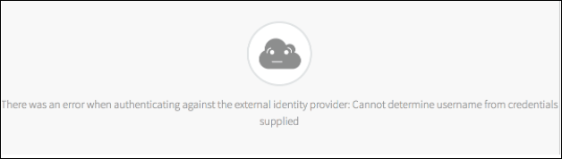 The error message page reads, There was an error when authenticating against
the external identity provider: Cannot determine username from credentials supplied.