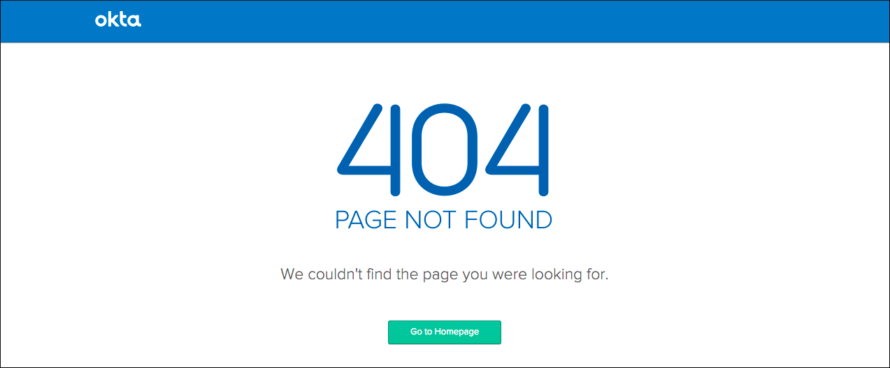 The error message page reads,
404 Page not found. We couldn't find the page you were looking for.
The message is followed by the button Go to Homepage.