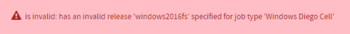 alt-text=Error message: Has an invalid release (windows 2016fs) specified for job type Windows Diego Cell.