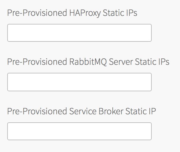 Screenshot of three text fields labeled Pre-Provisioned HAProxy Static IPs, Pre-Provisioned RabbitMQ Server Static IPs, and Pre-Provisioned Service Broker Static IP.