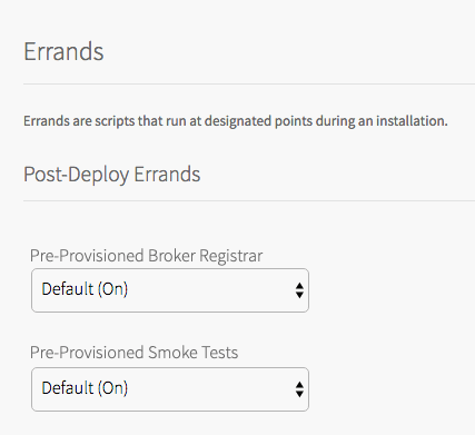 Screenshot of the RabbitMQ tile. Header is 'Errands'.  Description says 'Errands are scripts that run at designated points durinng an installation.' A subheader says, 'Post-Deploy Errands'. Underneath is two dropdown fields called 'Pre-Provisioned Broker Registrar' and 'Pre-Provisioned Smoke tests'. Both fields are set to 'Default (On)'.