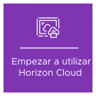 Representación gráfica del concepto Empezar a utilizar Horizon Cloud.