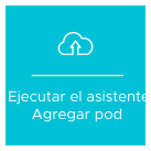 Representación gráfica del concepto Ejecutar el asistente Agregar pod